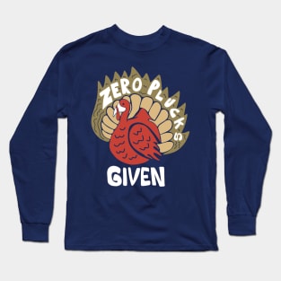 zero plucks given Long Sleeve T-Shirt